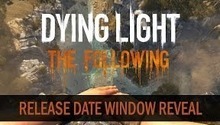 Дата выхода Dying Light: The Following назначена на первую четверть 2016