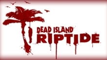 Dead Island: Riptide game is now available for pre-orders